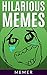 Memes: Memes, Hilarious Memes! 101 Funny Memes Best Collection On The Internet (Funniest Internet Memes #3)