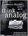 think analog - Die faszinierende Welt der analogen Fotografie think analog - Die faszinierende Welt der analogen Fotografie