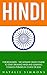 Hindi: For Beginners - The Ultimate Crash Course To Start Speaking Hindi And Learning Common Phrases In 3 Days Or Less (India, Hindi Language, Hindi for Beginners)