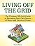 Living Off the Grid: The Ultimate Off-Grid Guide to Becoming Your Own Source of Water and Electrical Power (Living Off the Grid, living off grid, off grid living)