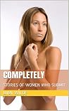 COMPLETELY: STORIES OF WOMEN WHO SUBMIT COMPLETELY: STORIES OF WOMEN WHO SUBMIT