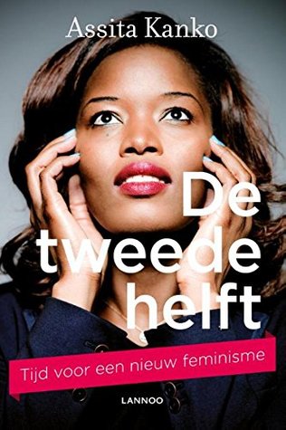 De tweede helft: tijd voor een nieuw feminisme (Dutch Edition)