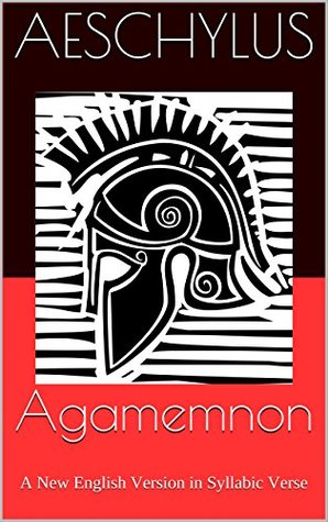 Agamemnon: A New English Version in Syllabic Verse