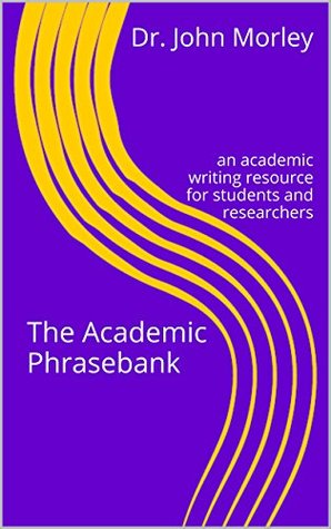 The Academic Phrasebank: An Academic Writing Resource for Students and Researchers (Kindle Edition)