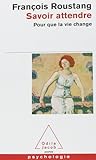 Savoir attendre : Pour que la vie change Savoir attendre : Pour que la vie change