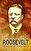 Theodore Roosevelt: The President that Changed America