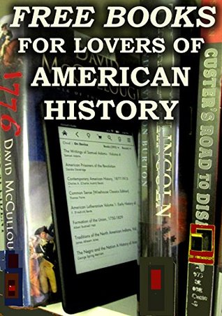 Free Books For Lovers of American History: Over 300 Free Downloadable American History Books For You to Enjoy (Free Books for a Quick Download Book 5)