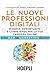 Le nuove professioni digitali: Risorse, opportunità e competenze per la tua carriera online