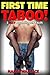 First Time Taboo!: 3 Sexy & Forbidden Younger Woman Older Man Tales