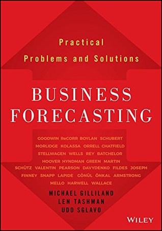 Business Forecasting: Practical Problems and Solutions (Wiley and SAS Business Series)