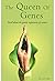 The Queen of Genes: A novel...