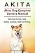 Akita Dog. Akita dog book for care, costs, feeding, grooming, health and training. Akita dog Owners Manual.