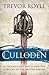 Culloden Scotland's Last Battle and the Forging of the British Empire by Trevor Royle