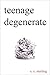 Teenage Degenerate: A Memoir that Explores the Depths of Methamphetamine and Drug Addiction