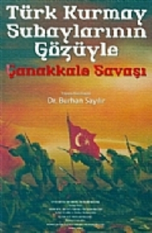Türk Kurmay Subaylarının Gözüyle Çanakkale Savaşı