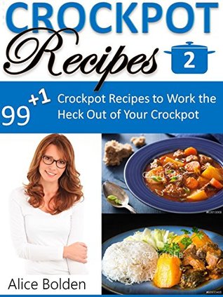 Crockpot Recipes: Crockpot Recipes For Supreme Healthy Eating (Crockpot Diets, Crockpot Lifestyle, Crockpot Concept): 99+1 Crockpot Recipes to Work the ... Your Crockpot (99+1 Crockpot Series Book 2)