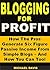 Blogging for Profit: How Th...