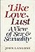 Like, Love, Lust: A View of Sex & Sexuality