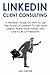 LinkedIn Client Consulting - 2016 Version: A Newbie's Guide On How To Use The Power Of LinkedIn To Get More Clients, Make More Money and Live A Life Of Freedom!
