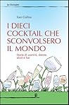 I dieci cocktail che sconvolsero il mondo I dieci cocktail che sconvolsero il mondo