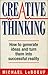 Creative Thinking: How to Generate Ideas and Turn Them into Successful Reality