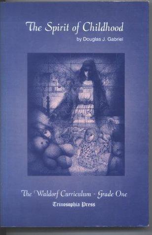 The spirit of childhood: The Waldorf Curriculum, grade one
