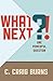 What Next?!: One Powerful Question (Constant Forward Motion Book 2)