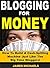 Blogging for Money by James Michaels