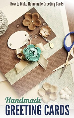 Handmade Greeting Cards: How to Make Homemade Greeting Cards (Kindle Edition)