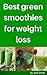 Best green smoothies for weight loss by John                    Smith