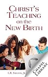 Christ's Teaching on the New Birth Christ's Teaching on the New Birth