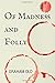 Of Madness and Folly