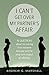 I Can't Get Over My Partner's Affair: 50 Questions About Recovering from Extreme Betrayal and the Long-Term Impact of Infidelity