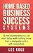 Home Based Business: Success Systems: 12 real businesses you can start today with nothing more than a computer and a wifi connection (Home Based Business Opportunities)