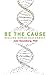 Be The Cause: Healing Human...