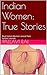 Indian Women: True Stories: Real Indian Women reveal their hottest secrets