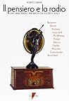 Il pensiero e la radio. Cento anni di radio: un'antologia di scritti classici Il pensiero e la radio. Cento anni di radio: un'antologia di scritti classici