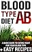 Blood Type Diet: Type AB - Complete Guide + Easy Recipes for Blood Type AB (Blood Type Diet Series, Healty Recipes, Easy Recipes, Blood Group, Blood Groups, Blood Types)