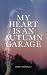 My Heart is an Autumn Garage