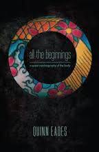 All the Beginnings: A Queer Autobiography of the Body