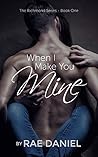 When I Make You Mine by Rae Daniel When I Make You Mine by Rae Daniel