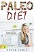 Paleo Diet: The Ultimate Beginners Guide to the Most Fascinating Eating Revolution of Our Times