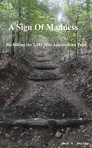 A Sign Of Madness: Re-Hiking the 2,185 Mile Appalachian Trail (Kindle Edition)