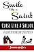 Smile Like A Saint, Curse Like A Sailor: A Guide To Being One Classy Bitch