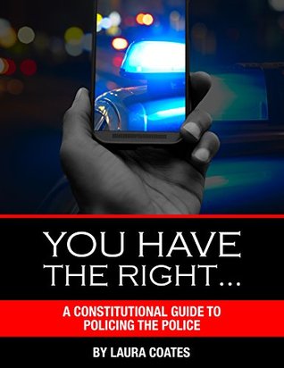 You Have The Right…: A Constitutional Guide to Policing the Police (Kindle Edition)