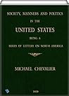 Society, Manners and Politics in the United States: Being a Series of Letters on North America