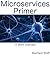 Microservices Primer: A Short Overview