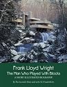 Frank Lloyd Wright: The Man who Played with Blocks, A Short Illustrated Biography (Adventures with Architects) Frank Lloyd Wright: The Man who Played with Blocks, A Short Illustrated Biography (Adventures with Architects)
