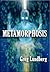 METAMORPHOSIS by Greg Lundberg