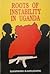 The Roots of Instability in Uganda